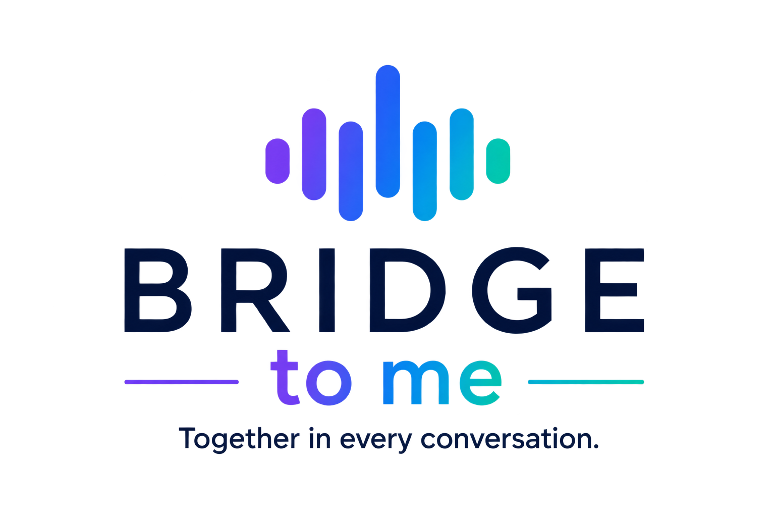 BRIDGE to me. Together in every conversation.